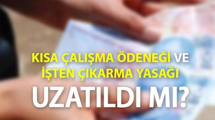 Son dakika kısa çalışma ödeneği (KÇÖ) uzadı mı İşten çıkarma yasağı...