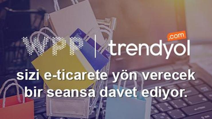 WPP ve Trendyol yılın en hareketli alışveriş dönemi öncesi E-Ticaretteki fırsatları tartışacak