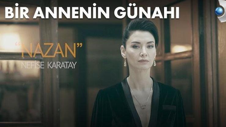 Bir Annenin Günahı dizisinde Nazan (Nefise Karatay) kimdir