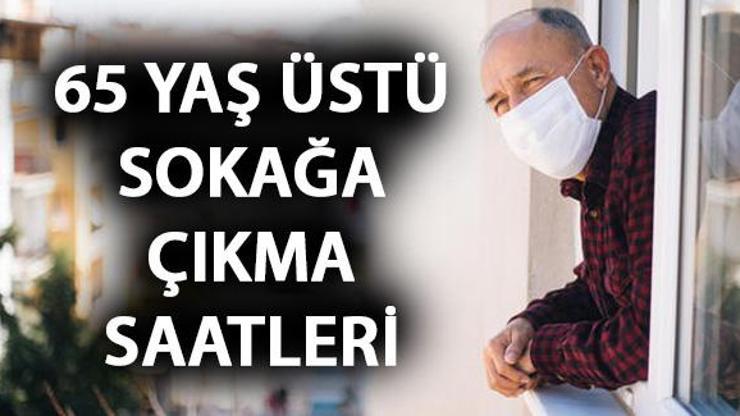 65 yaş üstü bugün dışarı çıkabiliyor mu İşte 65 yaş üstü sokağa çıkma saatleri
