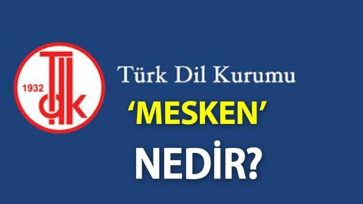 Mesken Ne Demek Tdkya Göre Mesken Kelime Anlamı Nedir, Nereye Denir