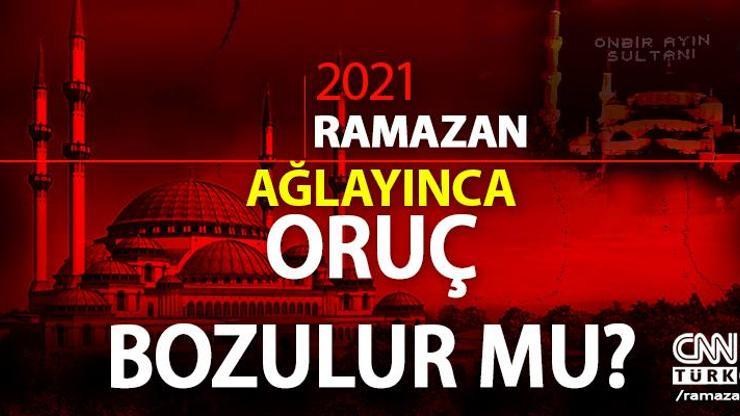 Ağlamak orucu bozar mı Oruçluyken ağlanırsa oruç bozulur mu