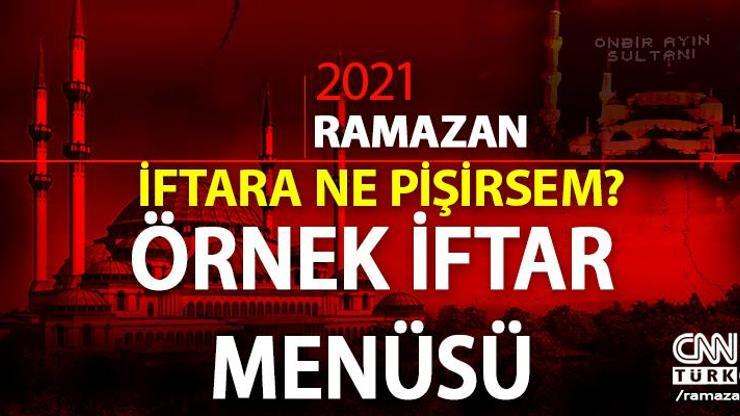 İftar menüsü… Bugün iftara ne pişirsem Örnek iftar menüleri