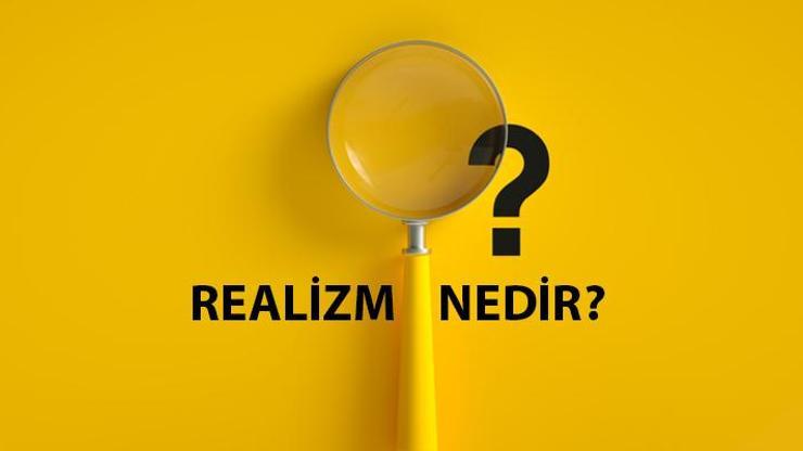 Realizm Nedir, Özellikleri Nelerdir Realizmin Tarihçesi Ve Temsilcileri Kimlerdir