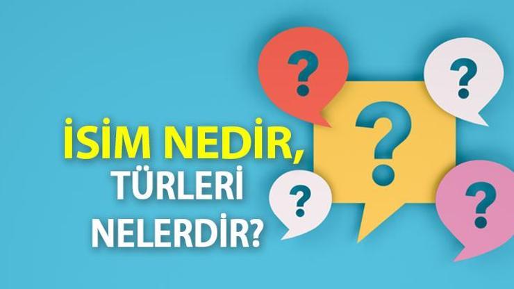 İsim Nedir, Nasıl Bulunur Edebiyatta İsim Çeşitleri Ve Özellikleri Nelerdir