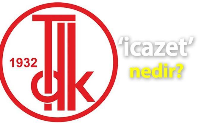 İcazet Nedir, Tdk Sözlük Anlamı Ne Demek İcazet Almak Ne Anlama Gelir