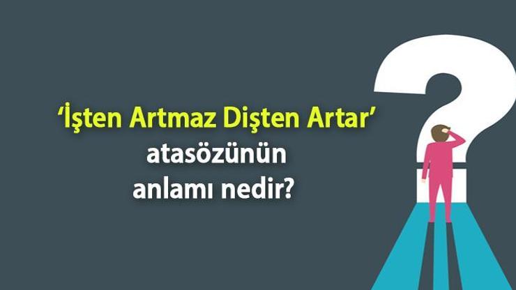 İşten Artmaz Dişten Artar Atasözünün Anlamı Nedir Kısaca Açıklaması Ve Örnek Cümle…