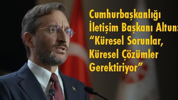 Cumhurbaşkanlığı İletişim Başkanı Altun: “Küresel Sorunlar, Küresel Çözümler Gerektiriyor”