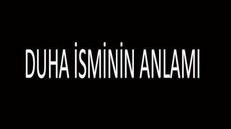 Duha İsminin Anlamı Nedir Duha İsmi Kuranda Geçer Mi, Tdk Sözlük Anlamı Ne Demek