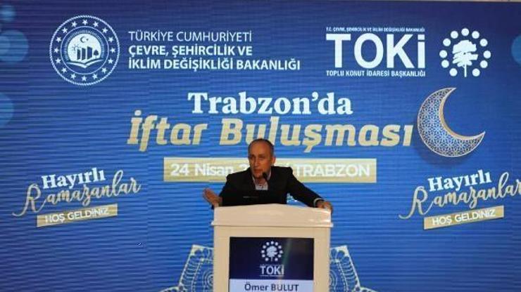 TOKİ Başkanı Bulut: Karadeniz güçlendikçe Türkiye güçlenecek