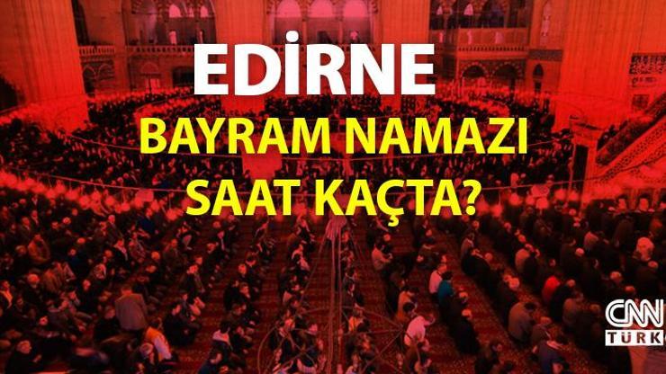 Edirne bayram namazı saati… Diyanet Edirne Kurban Bayramı namazı ne zaman, saat kaçta 2022