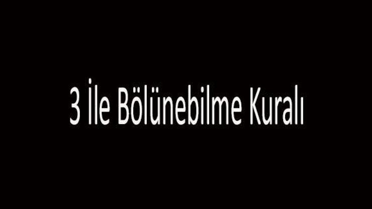 3 İle Bölünebilme Kuralı Nedir 3 İle Kalansız Bölünebilme Kuralları...