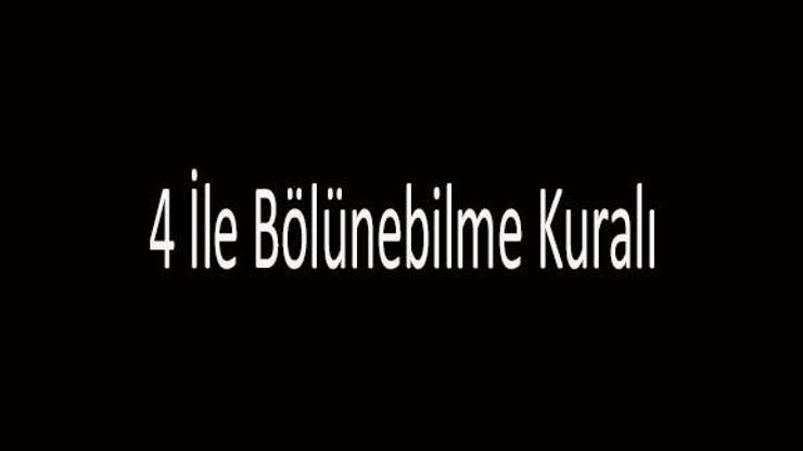 4 İle Bölünebilme Kuralı Nedir 4 İle Kalansız Bölünebilme Kuralları...
