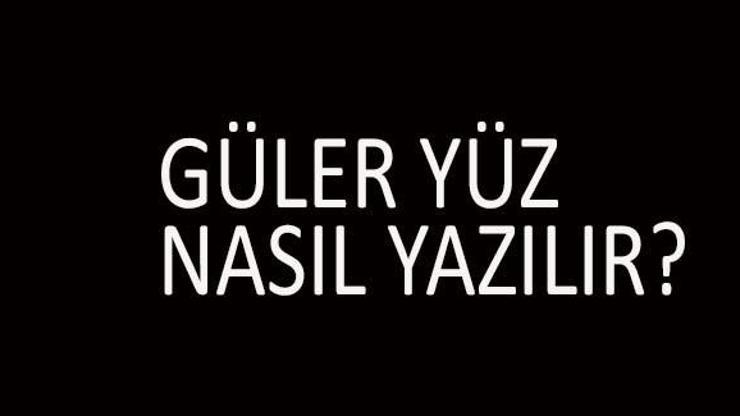 Güleryüz Nasıl Yazılır Güleryüz Tdk Doğru Yazılışı... Güleryüz Mü Güler Yüz Mü