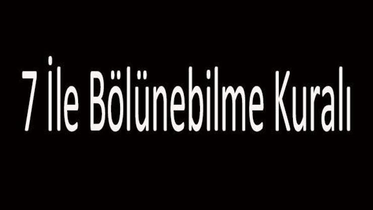 7 İle Bölünebilme Kuralı Nedir 7 İle Kalansız Bölünebilme Kuralları...