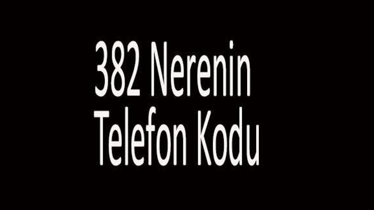 382 Nerenin Telefon Kodu +382 Alan Kodu Hangi Ülkeye Ait