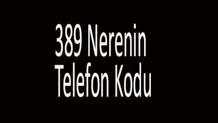 389 Nerenin Telefon Kodu +389 Alan Kodu Hangi Ülkeye Ait