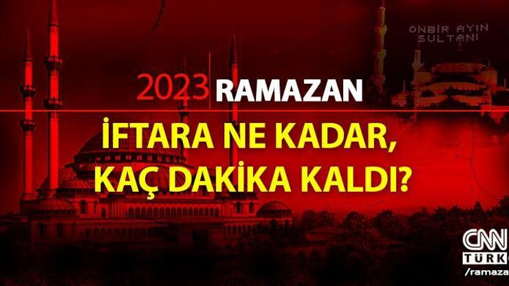 İftara ne kadar, kaç dakika kaldı İftara geri sayım cnnturk.com’da