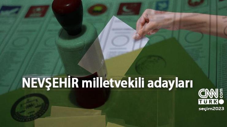 Nevşehir milletvekili adayları 2023 AK Parti, CHP, MHP, İYİ Parti, Yeşil Sol Parti Nevşehir 28. Dönem milletvekili adayları kimler