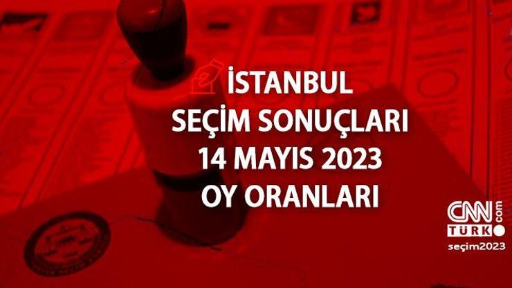 CANLI İstanbul seçim sonuçları 14 Mayıs 2023 Cumhurbaşkanı ve milletvekili oy oranları