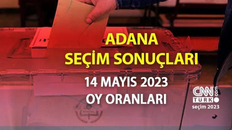 Adana seçim sonuçları 14 Mayıs 2023 Adana Cumhurbaşkanı ve Milletvekili oy oranları ne kadar, yüzde kaç