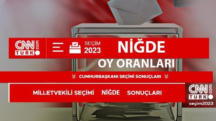 Son dakika... Niğde seçim sonuçları 14 Mayıs 2023 Niğde Cumhurbaşkanı ve Milletvekili oy oranları ne kadar, yüzde kaç