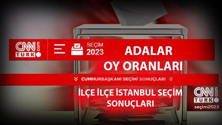 İstanbul Adalar seçim sonuçları 14 Mayıs 2023 Cumhurbaşkanı Adalar oy oranları ne kadar, yüzde kaç