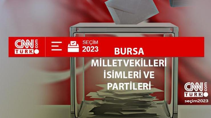 Bursa 28. dönem milletvekilleri kimler oldu Bursa milletvekilleri isimleri ve partileri 2023