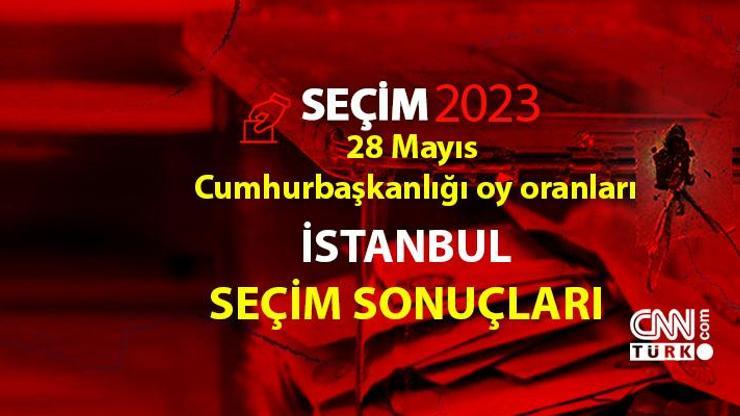 İstanbul 2.tur seçim sonuçları 28 Mayıs 2023 İstanbul Cumhurbaşkanlığı 2. tur oy oranları