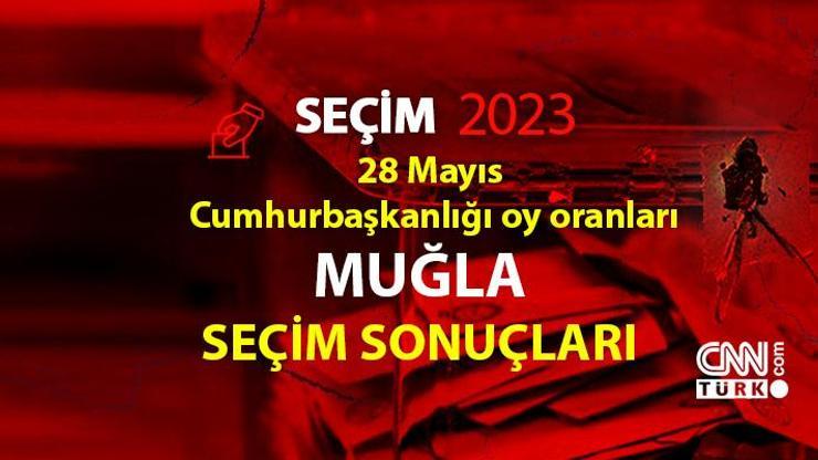 Muğla 2. tur seçim sonuçları 28 Mayıs 2023 Muğla Cumhurbaşkanlığı 2. tur oy oranları