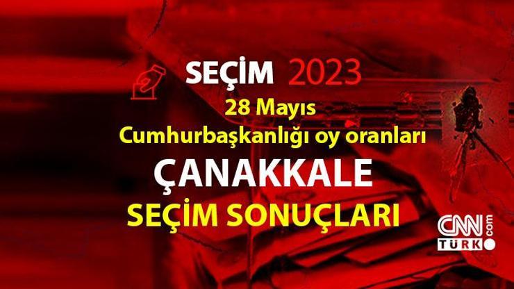 Çanakkale 2. tur seçim sonuçları 28 Mayıs 2023 Çanakkale Cumhurbaşkanlığı 2. tur oy oranları