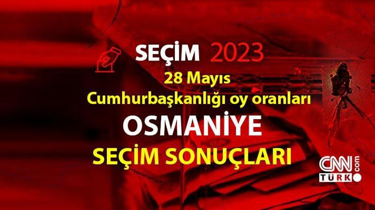 Osmaniye 2. tur seçim sonuçları 28 Mayıs 2023 Osmaniye Cumhurbaşkanlığı 2. tur oy oranları