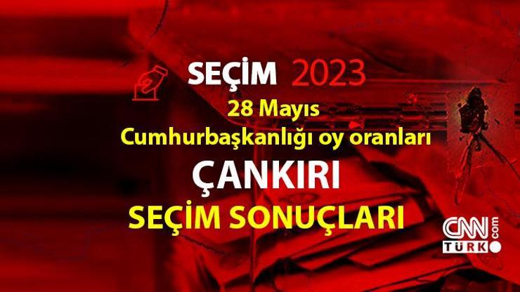 Çankırı 2. tur seçim sonuçları 28 Mayıs 2023 Çankırı Cumhurbaşkanlığı 2. tur oy oranları