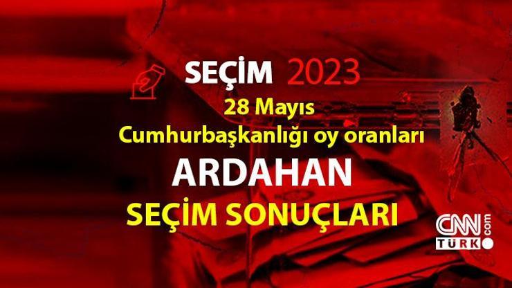 Ardahan 2. tur seçim sonuçları 28 Mayıs 2023 Ardahan Cumhurbaşkanlığı 2. tur oy oranları