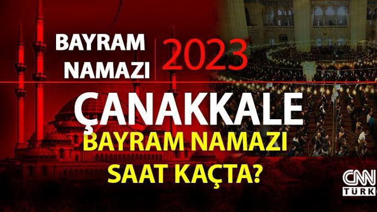 Çanakkale bayram namazı saati Çanakkale bayram namazı vakti ne zaman, saat kaçta 2023