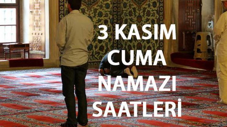 Bu hafta cuma namazı ne zaman 3 Kasım 2023 Diyanet öğle ezanı vakti ve cuma saati