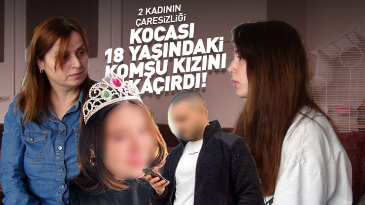 Anne şokta: Evli komşusu 18 yaşındaki kızını kaçırdı