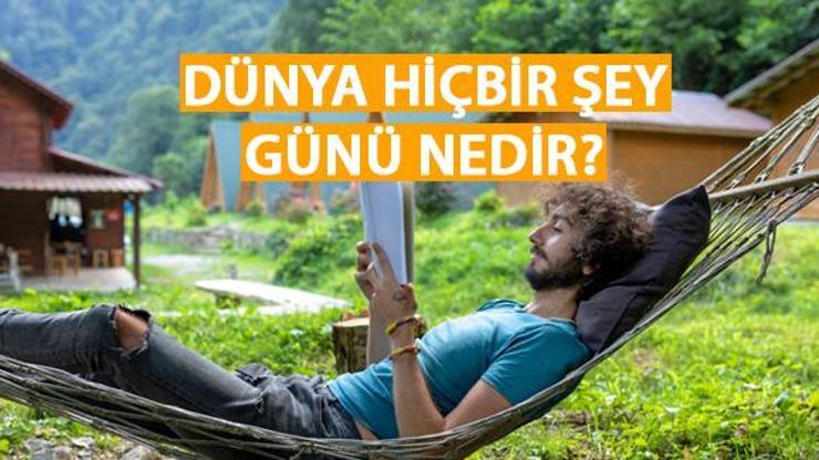 Dünya Hiçbir Şey Günü nedir, ne zaman 2024 Dünya Hiçbir Şey Yapmama Günü mesajları