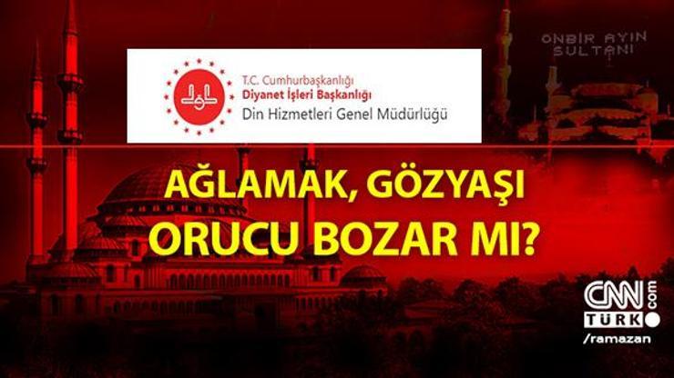 Ramazanda oruçluyken ağlamak orucu bozar mı Gözyaşı ile ağlayınca oruç bozulur mu