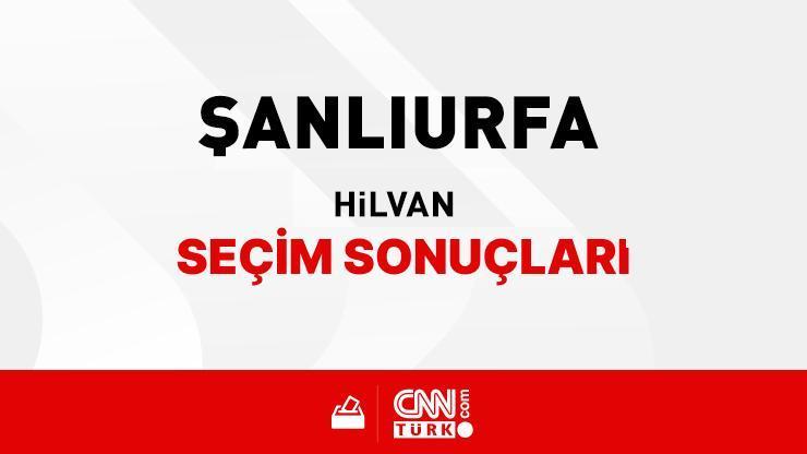 Şanlıurfa Hilvan Seçim Sonuçları 2024 - Şanlıurfa Hilvan Kim Kazandı