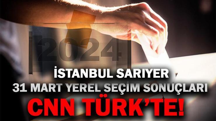 Sarıyer Belediye Seçim Sonuçları ve Oy Oranları 2024 Sarıyer Belediyesi Hangi Partide