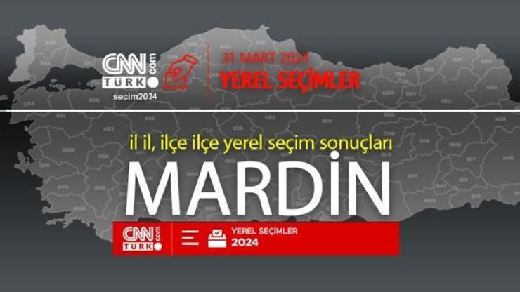 Mardinde kim, hangi parti kazandı MARDİN seçim sonuçları ve oy oranları 2024