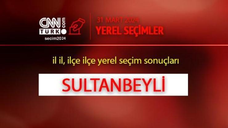 Sultanbeylide kim, hangi parti kazandı İstanbul SULTANBEYLİ seçim sonuçları ve oy oranları 2024