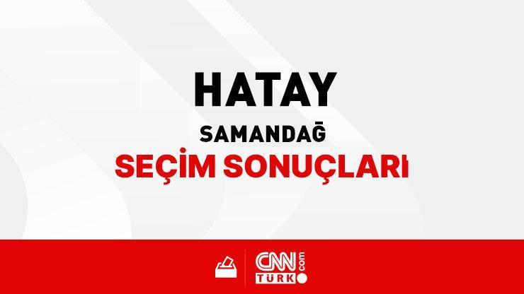 Hatay Samandağ Seçim Sonuçları 2024 - Hatay Samandağ Kim Kazandı