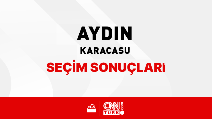 Aydın Karacasu Seçim Sonuçları 2024 - Aydın Karacasu Kim Kazandı