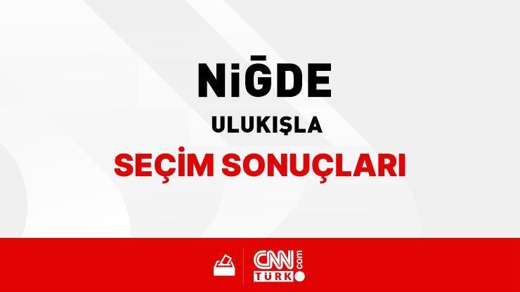 Niğde Ulukışla Seçim Sonuçları 2024 - Niğde Ulukışla Kim Kazandı