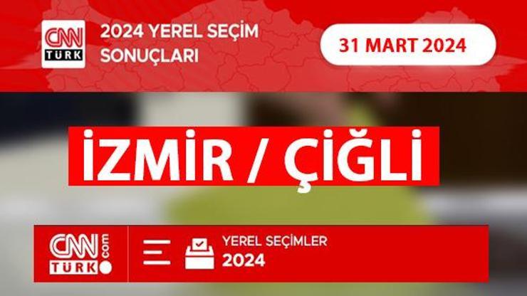 Çiğlide kim, hangi parti kazandı İzmir ÇİĞLİ seçim sonuçları ve oy oranları 2024