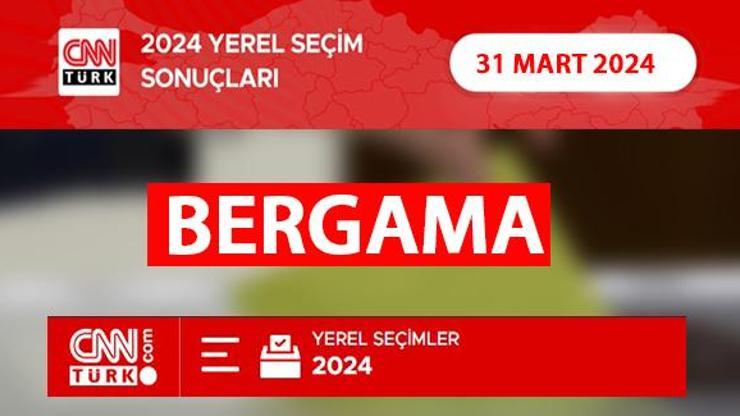 Bergamada kim, hangi parti kazandı İzmir BERGAMA seçim sonuçları ve oy oranları 2024
