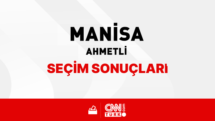 Manisa Ahmetli Seçim Sonuçları 2024 - Manisa Ahmetli Kim Kazandı