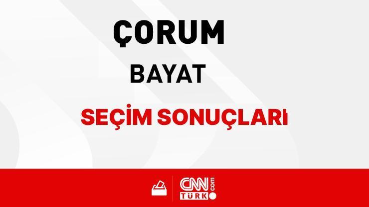 Çorum Bayat Seçim Sonuçları 2024 - Çorum Bayat Kim Kazandı